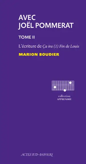 Avec Joël Pommerat. Vol. 2. L'écriture de Ca ira (1) Fin de Louis