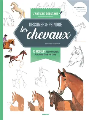 Dessiner & peindre les chevaux : 13 modèles pour apprendre à dessiner étape par étape