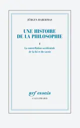 Une histoire de la philosophie. Vol. 1. La constellation occidentale de la foi et du savoir