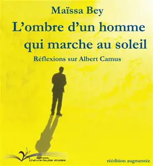 L'ombre d'un homme qui marche au soleil : réflexions sur Albert Camus