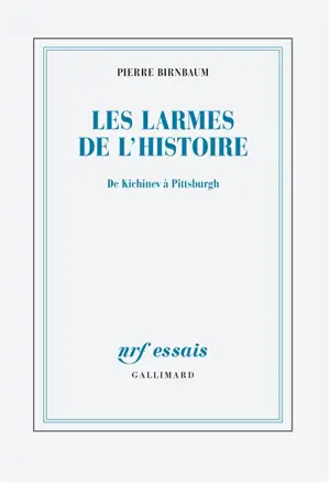 Les larmes de l'histoire : de Kichinev à Pittsburgh