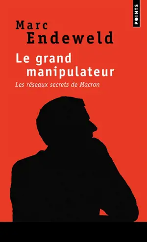 Le grand manipulateur : les réseaux secrets de Macron