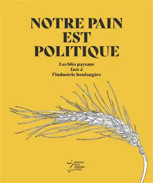 Notre pain est politique : les blés paysans face à l'industrie boulangère