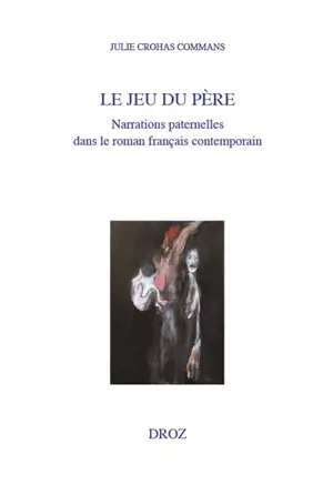 Le jeu du père : narrations paternelles dans le roman français contemporain