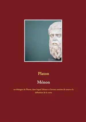 Ménon : un dialogue de Platon, dans lequel Ménon et Socrate essaient de trouver la définition de la vertu
