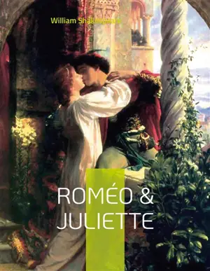 Roméo & Juliette : Une tragédie amoureuse de Shakespeare