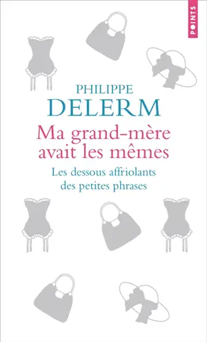 Ma grand-mère avait les mêmes : les dessous affriolants des petites phrases
