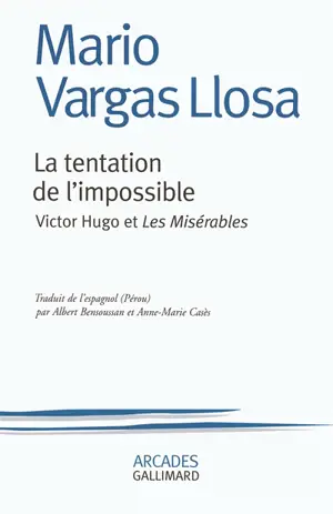 La tentation de l'impossible : Victor Hugo et Les misérables