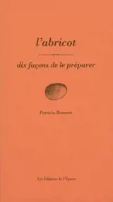 L'abricot : dix façons de le préparer