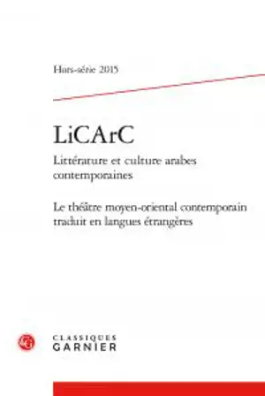 LiCArC : littérature et culture arabes contemporaines, hors-série, n° 1. Le théâtre moyen-oriental contemporain traduit en langues étrangères
