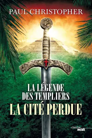 La légende des Templiers. Vol. 8. La cité perdue