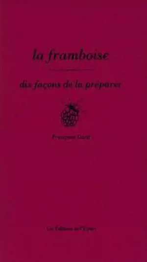 La framboise, dix façons de la préparer