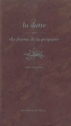 La datte : dix façons de la préparer