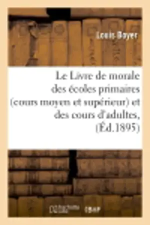 Le Livre de morale des écoles primaires (cours moyen et supérieur) et des cours d'adultes, (Ed.1895)