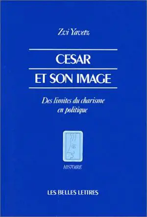 César et son image : des limites du charisme en politique