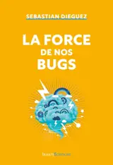 La force de nos bugs