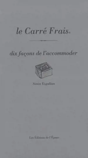 Le carré frais : dix façons de l'accommoder