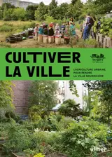 Cultiver la ville : l'agriculture urbaine pour rendre la ville nourricière
