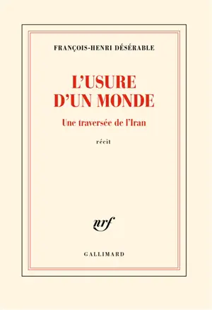 L'usure d'un monde : une traversée de l'Iran : récit