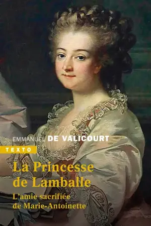 La princesse de Lamballe : l'amie sacrifiée de Marie-Antoinette