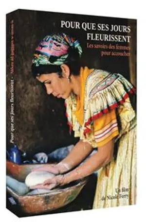 POUR QUE SES JOURS FLEURISSENT DVD LES SAVOIRS DES FEMMES POUR ACCOUCHER