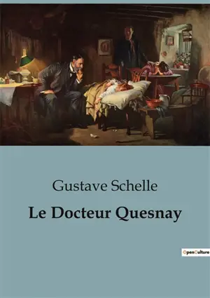 Le Docteur Quesnay : Un regard sur la vie et l'œuvre de François Quesnay, médecin et économiste du XVIIIe siècle