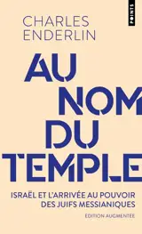 Au nom du Temple : Israël et l'arrivée au pouvoir des juifs messianiques
