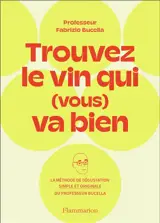 Trouvez le vin qui (vous) va bien : la méthode de dégustation simple et originale du Professeur Fabrizio Bucella