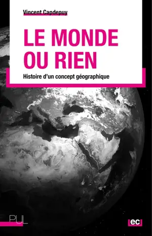 Le monde ou rien : histoire d'un concept géographique