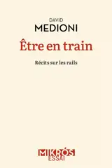Etre en train : récits sur les rails