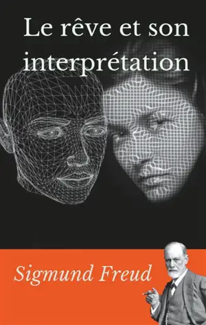 Le rêve et son interprétation : un essai de Sigmund Freud sur l'interprétation des rêves
