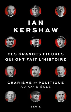 Ces grandes figures qui ont fait l'histoire : charisme et politique au XXe siècle