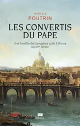 Les convertis du pape : une famille de banquiers juifs à Rome au XVIe siècle