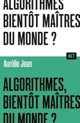 Algorithmes, bientôt maîtres du monde ?
