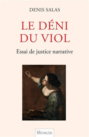 Le déni du viol : essai de justice narrative
