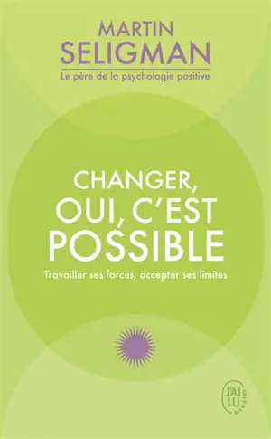 Changer, oui, c'est possible : travailler ses forces, accepter ses limites