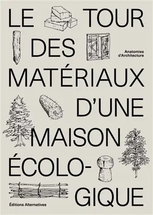 Le tour des matériaux d'une maison écologique : construire avec des matériaux locaux, naturels et de réemploi