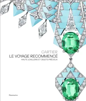 Cartier : le voyage recommencé : haute joaillerie et objets précieux