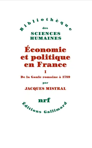 Economie et politique en France. Vol. 1. De la Gaule romaine à 1789