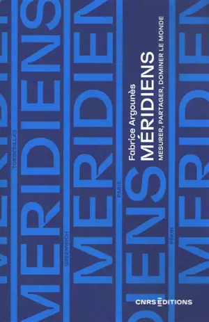 Méridiens : mesurer, partager, dominer le monde