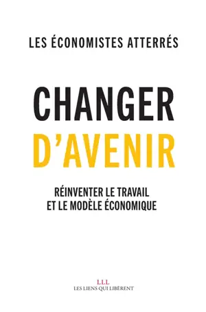 Changer d'avenir ! : réinventer le travail et le modèle économique