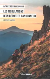 Les tribulations d'un reporter randonneur : récits pyrénéens