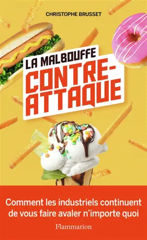 La malbouffe contre-attaque : comment les industriels continuent de vous faire avaler n'importe quoi