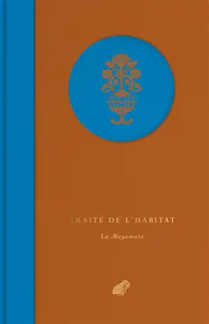 Traité de l'habitat : le Mayamata : morceaux choisis