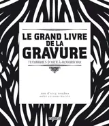 Le grand livre de la gravure : techniques d'hier à aujourd'hui