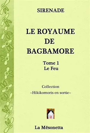 Le royaume de Bagbamore. Vol. 1. Le feu