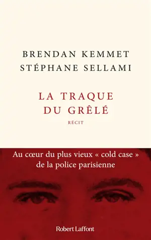 La traque du Grêlé : au coeur du plus vieux cold case de la police parisienne : récit