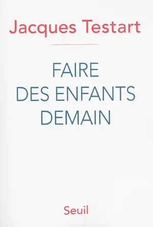 Faire des enfants demain : révolutions dans la procréation