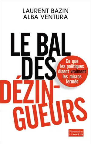 Le bal des dézingueurs : ce que les politiques disent vraiment les micros fermés