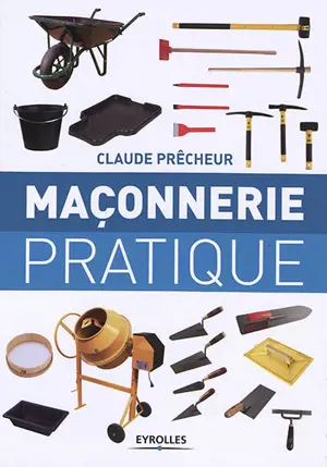 Maçonnerie pratique : bases, méthode et projets à réaliser soi-même